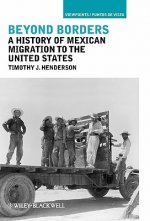 Beyond Borders - A History of Mexican Migration to  the United States