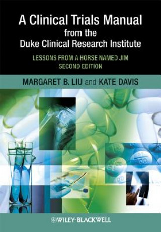 Clinical Trials Manual From The Duke Clinical Research Institute - Lessons From A Horse Named Jim 2e
