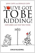 You've Got To Be Kidding! - How Jokes Can Help You Think