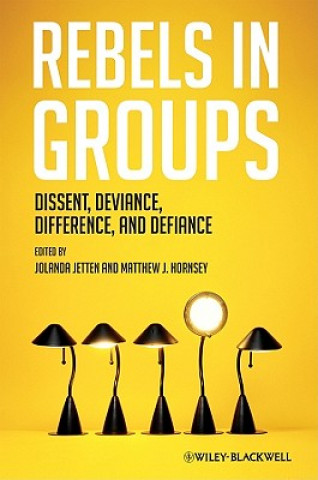 Rebels in Groups - Dissent, Deviance, Difference and Defiance