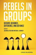 Rebels in Groups - Dissent, Deviance, Difference and Defiance
