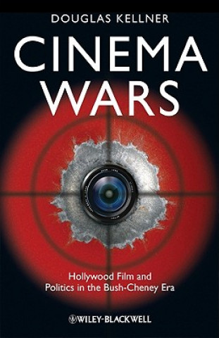 Cinema Wars - Hollywood Film and Politics in the Bush-Cheney Era