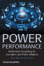 Power Performance - Multimedia Storytelling for Journalism and Public Relations