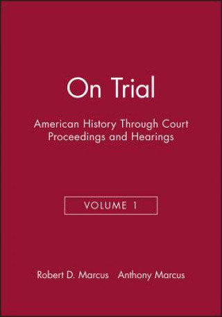 On Trial:American History Through Court Proceeding s and Hearings Volume 1