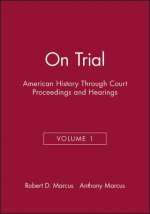 On Trial:American History Through Court Proceeding s and Hearings Volume 1