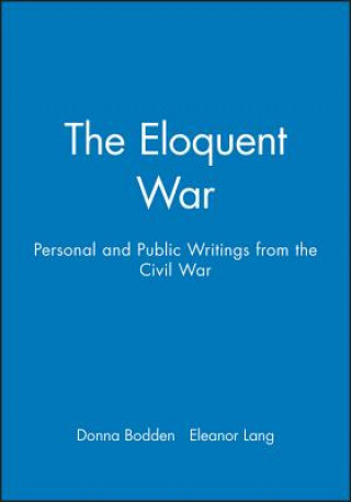 Eloquent War: Personal and Public Writings from the Civil War