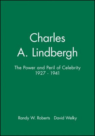 Charles A. Lindbergh: The Power and Peril of Celeb rity 1927-1941