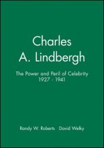 Charles A. Lindbergh: The Power and Peril of Celeb rity 1927-1941