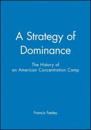 Strategy of Dominance - The History of an American Concentration Camp
