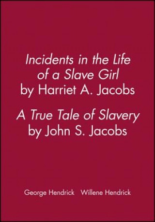 Incidents in the Life of a Slave Girl, by Harriet A. Jacobs: A True Tale of Slavery, by John S. Jaco bs