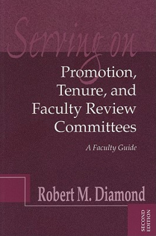 Serving on Promotion, Tenure, and Faculty Review Committees - A Faculty Guide 2e