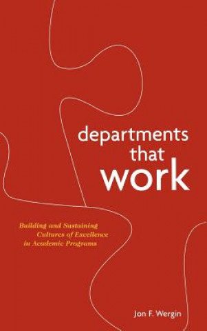 Departments That Work - Building and Sustaining Cultures of Excellence in Academic Programs