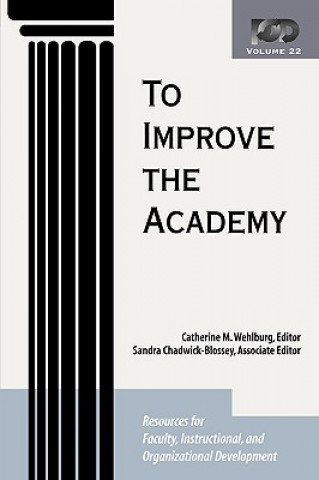 To Improve the Academy - Resources for Faculty, Instructional, and Organizational Development V22