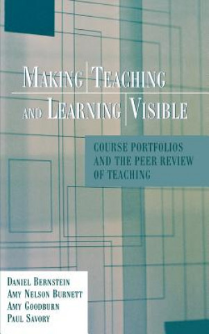 Making Teaching and Learning Visible - Course Portfolios and the Peer Review of Teaching