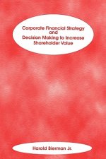 Corporate Financial Strategy & Decision Making to Increase Shareholder Value