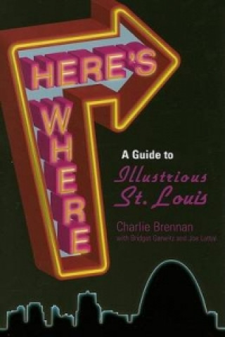 Here'S Where: A Guide To Illustrious St Louis