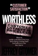 Customer Satisfaction is Worthless, Customer Loyalty is Priceless