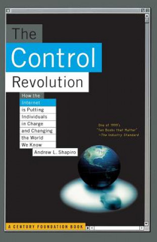 Control Revolution How The Internet Is Putting Individuals In Charge And Changing The World We Know