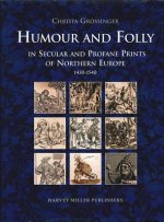 Humour and Folly in Secular and Profane Printes of Northern Europe, 1430-1540
