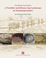 Neolithic and Bronze Age Landscape in Northamptonshire: Volume 1