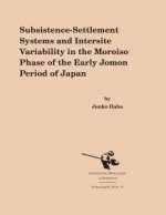 Subsistence-Settlement Systems and Intersite Variability in the Moriso Phase of the Early Jomon Period of Japan
