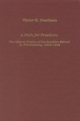 Path for Freedom The Liberal Project of the Swabian School in Wurttemberg, 1806-1848