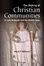 Making Of Christian Communities in Late Antiquity and the Middle Ages