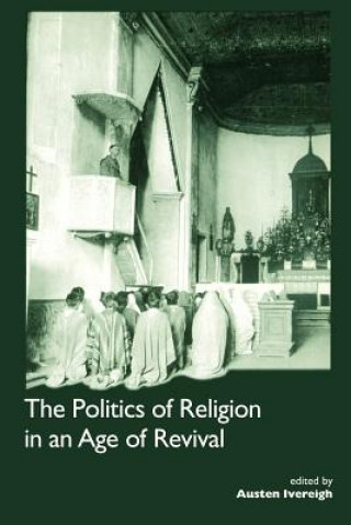 Politics of Religion in an Age of Revival: Studies in Nineteenth-century Europe and Latin America