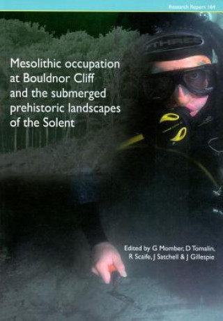 Mesolithic Occupation at Bouldnor Cliff and the Submerged Prehistoric Landscapes of the Solent