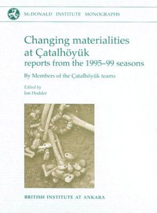 Changing Materialities at Catalhoeyuk