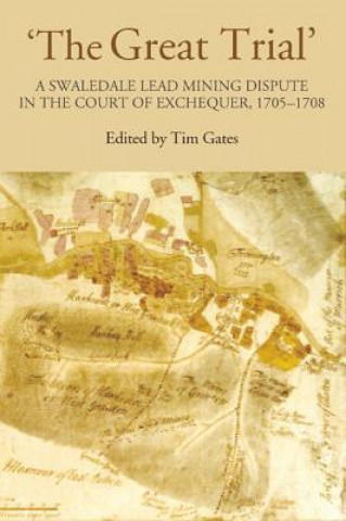 'The Great Trial': A Swaledale Lead Mining Dispute in the Court of Exchequer, 1705-1708