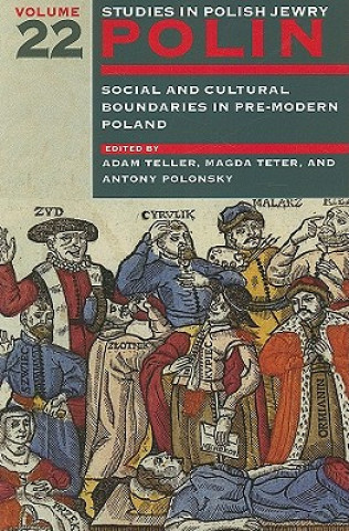 Polin Studies in Polish Jewry Volume 22: Social and Cultural Boundaries in Pre-MODERN Poland