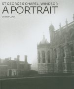 St George's Chapel, Windsor: a Portrait