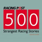 500 Strangest Racing Stories