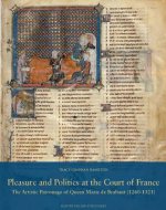 Pleasure and Politics at the Court of France. the Artistic Patronage of Queen Marie de Brabant (1260-1321)