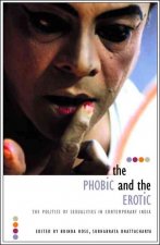 Phobic and the Erotic - The Politics of Sexualities in Contemporary India