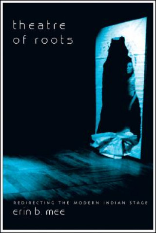 Theatre of Roots - Redirecting the Modern Indian Stage