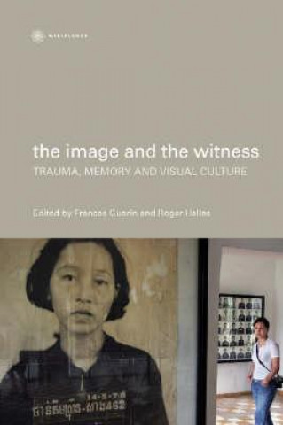Image and the Witness - Trauma, Memory, and Visual Culture