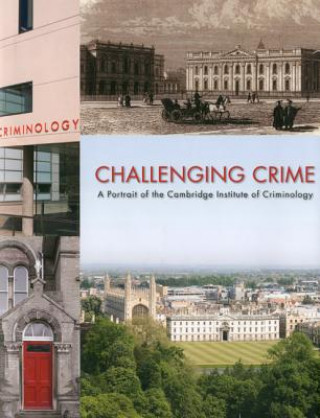 Challenging Crime: A Portrait of the Cambridge Institute of Criminology