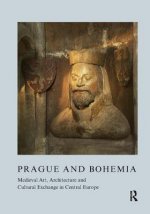 Prague and Bohemia: Medieval Art, Architecture and Cultural Exchange in Central Europe: Volume 32
