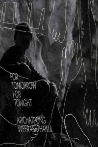 Apichatpong Weerasethakul - for Tomorrow for Tonight