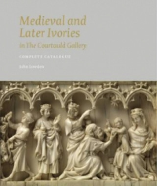 Medieval and Later Ivories in the Courtauld Gallery