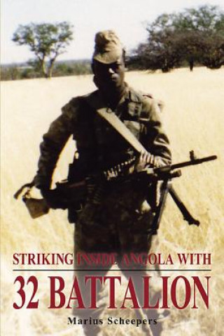 Striking Inside Angola with 32 Battalion