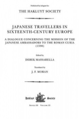 Japanese Travellers in Sixteenth-Century Europe: A Dialogue Concerning the Mission of the Japanese Ambassadors to the Roman Curia (1590)