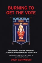 Burning to Get the Vote: The Women's Suffrage Movement in Central Buckinghamshire, 1904-1914