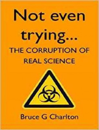 Not Even Trying: The Corruption of Real Science