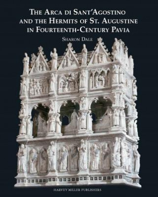 Arca Di Sant'agostino and the Hermits of St. Augustine in Fourteenth-Century Pavia