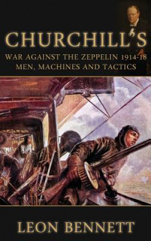 Churchill'S War Against the Zeppelin 1914-18