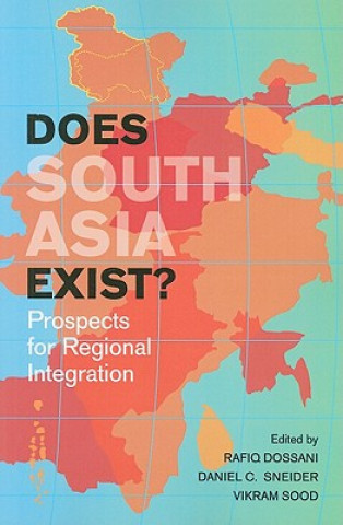 Does South Asia Exist? Prospects for Regional Integration