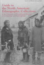 Guide to the North American Ethnographic Collection at the University of Pennsylvania Museum of Archaeology and Anthropology